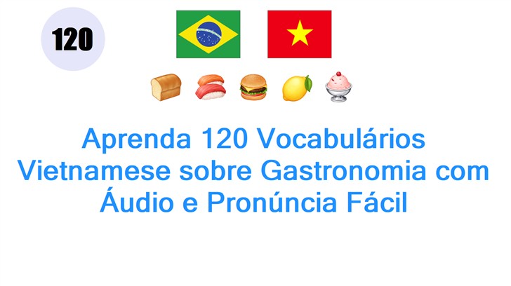 Aprenda 120 Vocabulários Vietnamese sobre Gastronomia com Áudio e Pronúncia Fácil